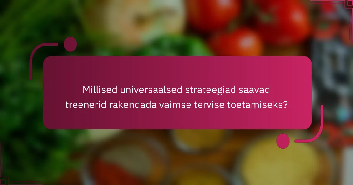 Millised universaalsed strateegiad saavad treenerid rakendada vaimse tervise toetamiseks?