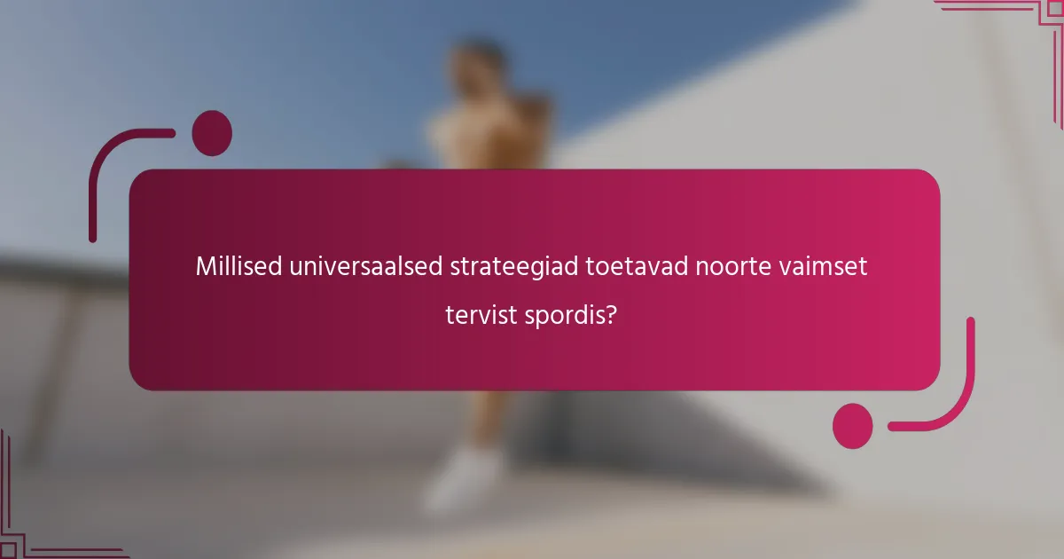 Millised universaalsed strateegiad toetavad noorte vaimset tervist spordis?