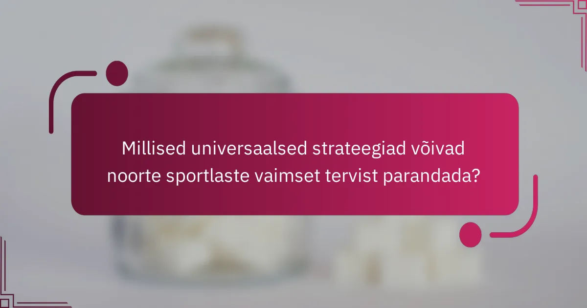 Millised universaalsed strateegiad võivad noorte sportlaste vaimset tervist parandada?