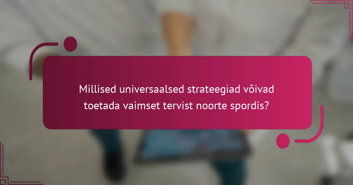 Millised universaalsed strateegiad võivad toetada vaimset tervist noorte spordis?