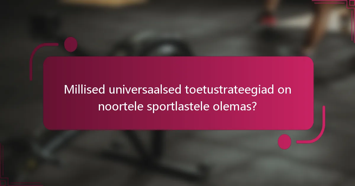 Millised universaalsed toetustrateegiad on noortele sportlastele olemas?
