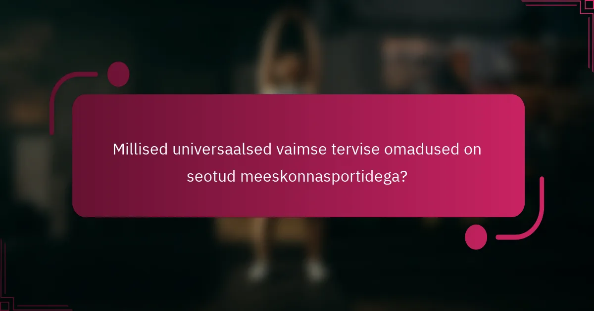 Millised universaalsed vaimse tervise omadused on seotud meeskonnasportidega?