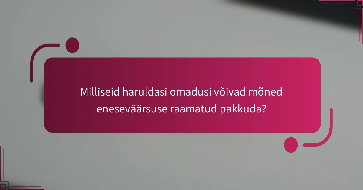 Milliseid haruldasi omadusi võivad mõned eneseväärsuse raamatud pakkuda?