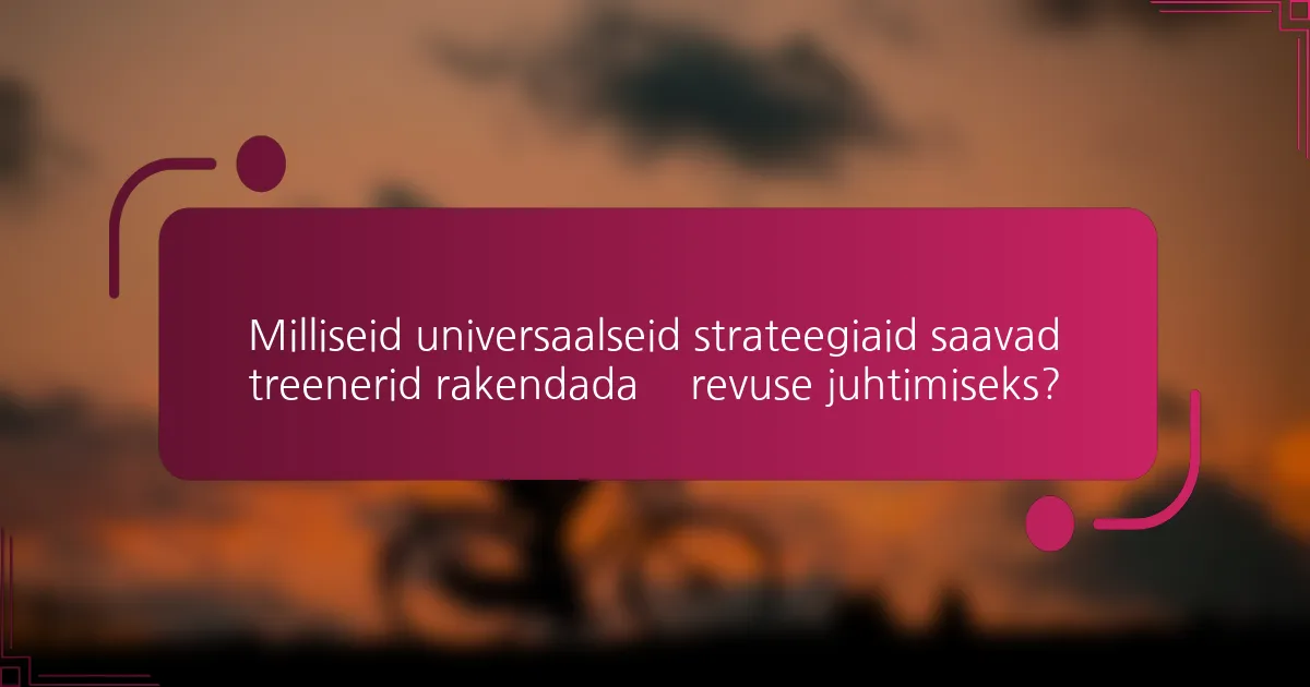 Milliseid universaalseid strateegiaid saavad treenerid rakendada ärevuse juhtimiseks?