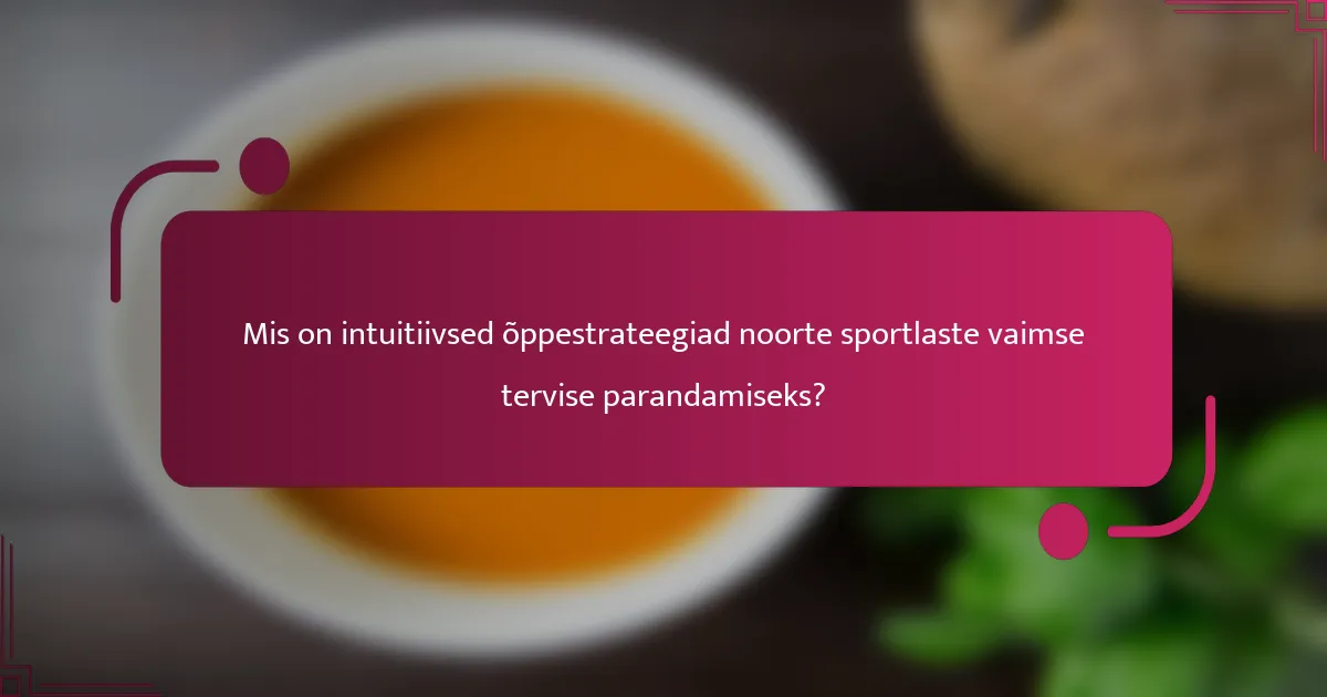 Mis on intuitiivsed õppestrateegiad noorte sportlaste vaimse tervise parandamiseks?