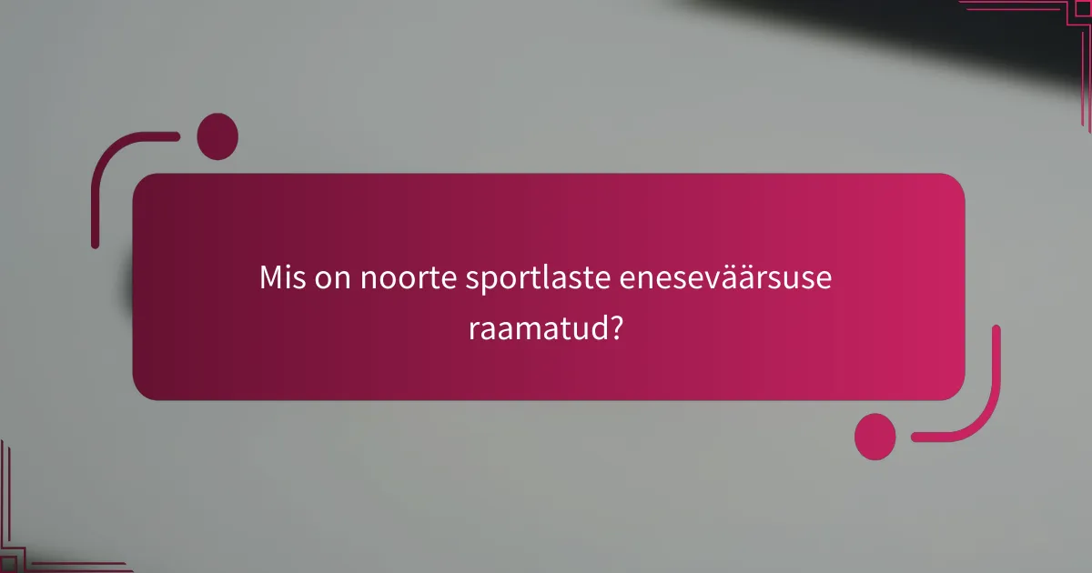 Mis on noorte sportlaste eneseväärsuse raamatud?